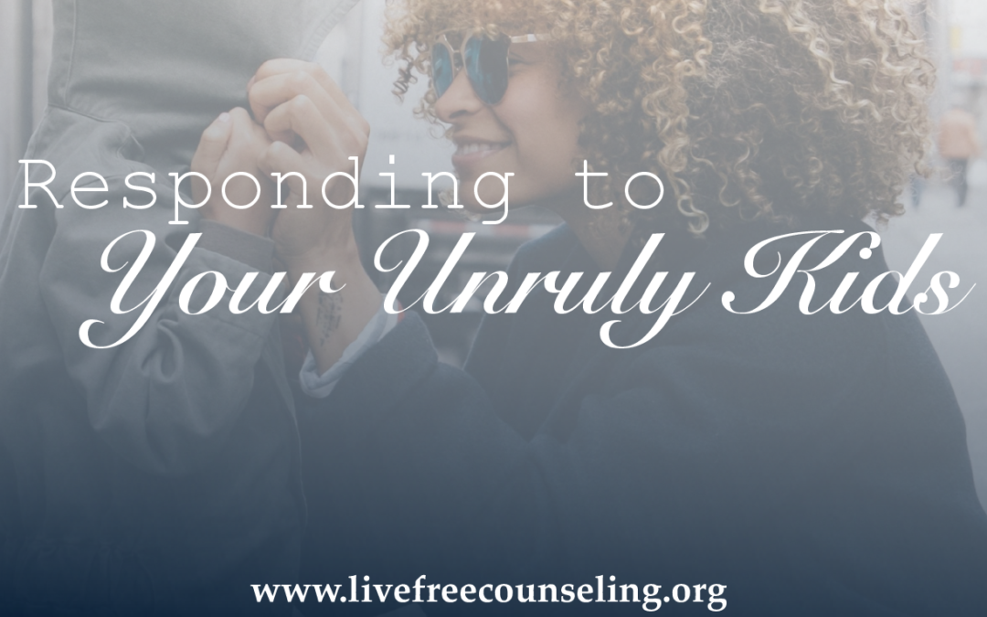Responding to Your Unruly Kids