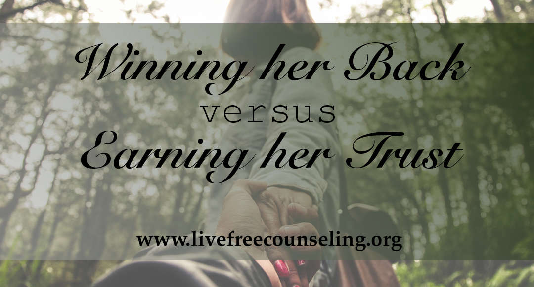 Winning Her Back vs. Earning Her Trust