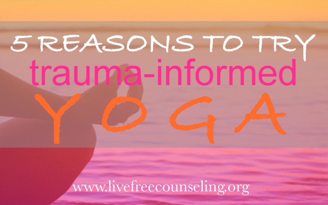 5 Reasons to Try Trauma-Informed Yoga