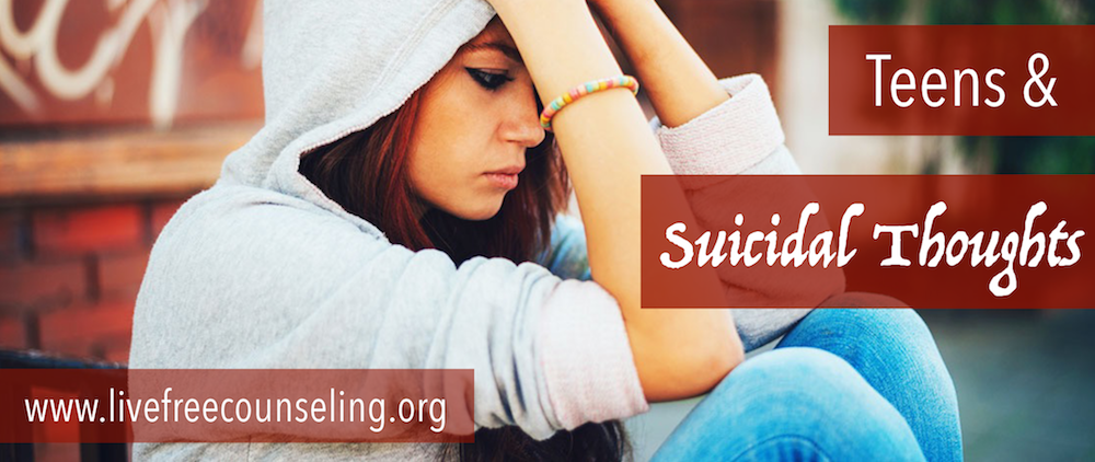 Teens And Suicidal Thoughts Livefree Counseling Pllc