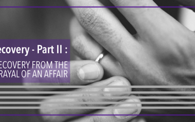 Affair Recovery – Part II: Recovery from the Betrayal of an Affair