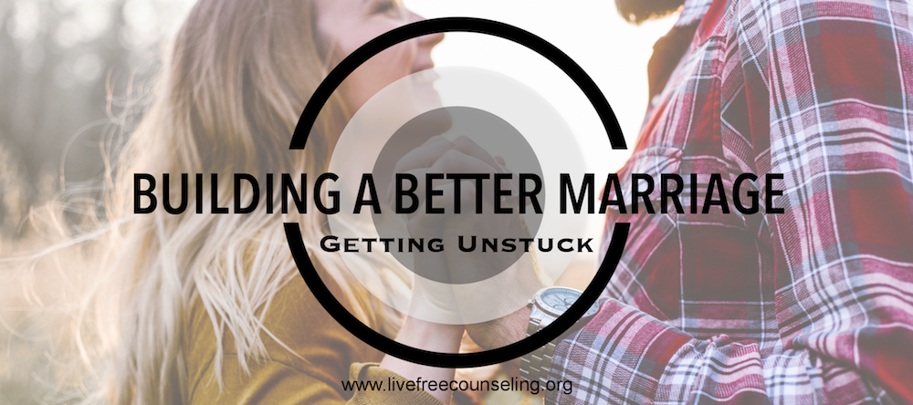 Building a Better Marriage – Getting Unstuck
