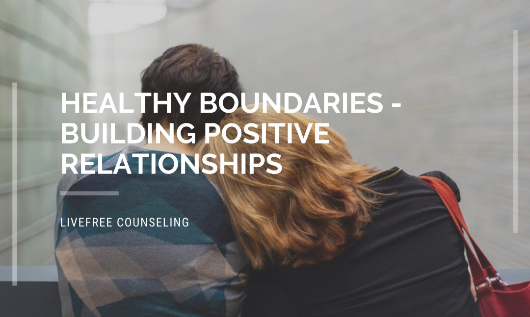 Healthy Boundaries – Building Positive Relationships