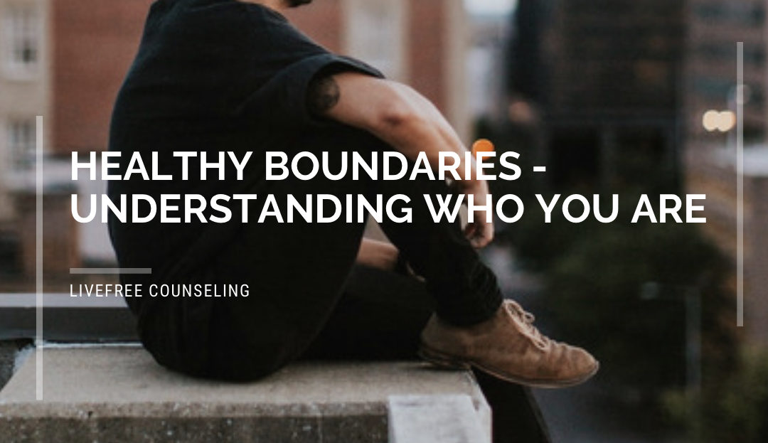 Healthy Boundaries – Understanding Who YOU Are